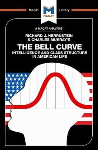 An Analysis of Richard J. Herrnstein and Charles Murray's The Bell Curve: Intelligence and Class Structure in American Life