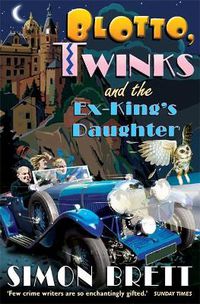 Cover image for Blotto, Twinks and the Ex-King's Daughter: a hair-raising adventure introducing the fabulous brother and sister sleuthing duo