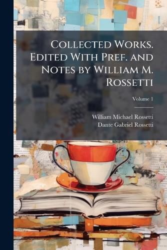Cover image for Collected Works. Edited with Pref. and Notes by William M. Rossetti