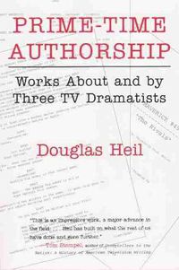 Cover image for Prime Time Authorship: Works about and by Three TV Dramatists