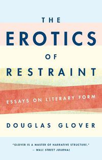 Cover image for The Erotics of Restraint: Essays on Literary Form