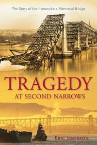 Cover image for Tragedy at Second Narrows: The Story of the Ironworkers Memorial Bridge