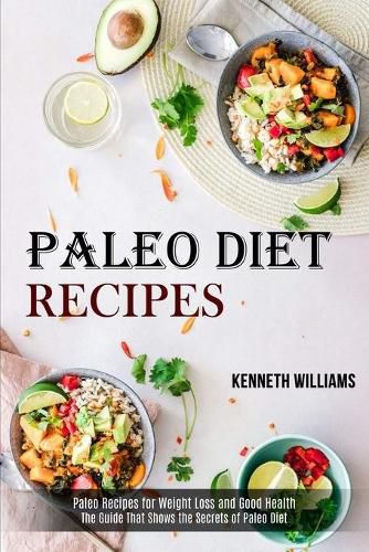 Cover image for Paleo Diet Recipes: The Guide That Shows the Secrets of Paleo Diet (Paleo Recipes for Weight Loss and Good Health)