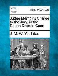 Cover image for Judge Merrick's Charge to the Jury, in the Dalton Divorce Case