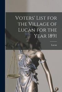 Cover image for Voters' List for the Village of Lucan for the Year 1891 [microform]