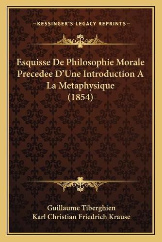 Esquisse de Philosophie Morale Precedee D'Une Introduction a la Metaphysique (1854)