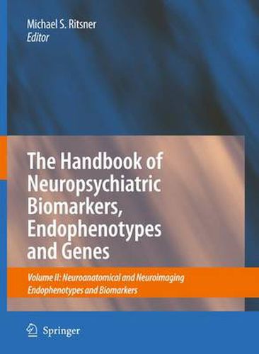 Cover image for The Handbook of Neuropsychiatric Biomarkers, Endophenotypes and Genes: Volume II: Neuroanatomical and Neuroimaging Endophenotypes and Biomarkers