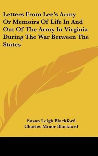 Letters from Lee's Army or Memoirs of Life in and Out of the Army in Virginia During the War Between the States