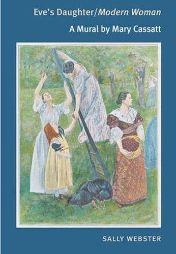 Cover image for Eve's Daughter/Modern Woman: A Mural by Mary Cassatt