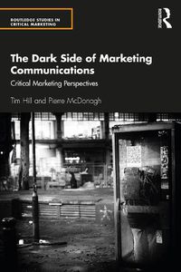 Cover image for The Dark Side of Marketing Communications: Critical Marketing Perspectives