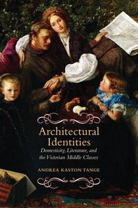 Cover image for Architectural Identities: Domesticity, Literature and the Victorian Middle Classes