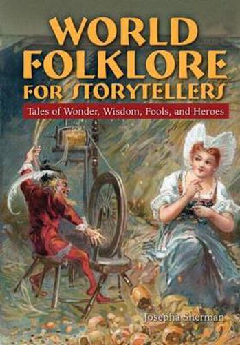 Cover image for World Folklore for Storytellers: Tales of Wonder, Wisdom, Fools, and Heroes: Tales of Wonder, Wisdom, Fools, and Heroes