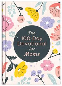 Cover image for The 100-Day Devotional for Moms