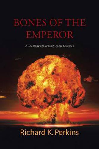 Cover image for Bones of the Emperor: A Theology of Humanity in the Universe