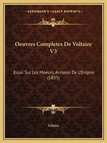 Cover image for Oeuvres Completes de Voltaire V3: Essai Sur Les Moeurs, Annales de L'Empire (1835)