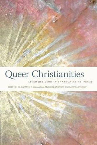 Cover image for Queer Christianities: Lived Religion in Transgressive Forms
