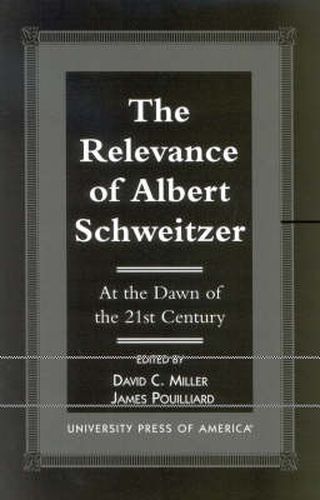 The Relevance of Albert Schewitzer at the Dawn of the 21st Century