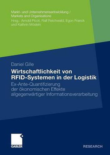 Wirtschaftlichkeit Von Rfid-Systemen in Der Logistik: Ex-Ante-Quantifizierung Der OEkonomischen Effekte Allgegenwartiger Informationsverarbeitung