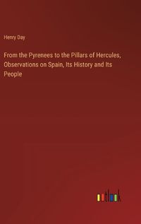 Cover image for From the Pyrenees to the Pillars of Hercules, Observations on Spain, Its History and Its People