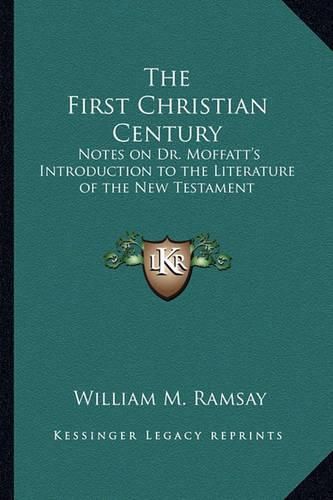 Cover image for The First Christian Century: Notes on Dr. Moffatt's Introduction to the Literature of the New Testament