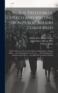 Cover image for The Freedom of Speech and Writing Upon Public Affairs Considered