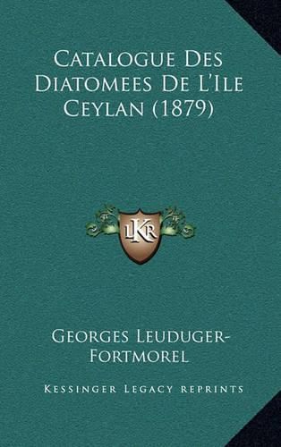 Cover image for Catalogue Des Diatomees de L'Ile Ceylan (1879)