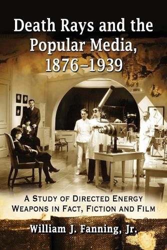 Cover image for Death Rays and the Popular Media, 1876-1939: A Study of Directed Energy Weapons in Fact, Fiction and Film