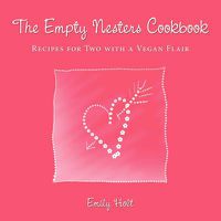 Cover image for The Empty Nesters Cookbook: Recipes for Two with a Vegan Flair