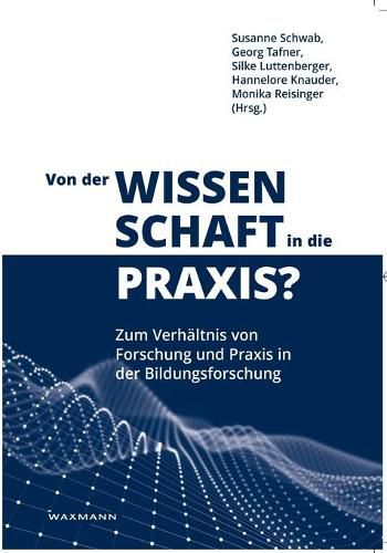 Von der Wissenschaft in die Praxis?: Zum Verhaltnis von Forschung und Praxis in der Bildungsforschung