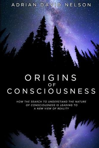 Cover image for Origins of Consciousness: How the Search to Understand the Nature of Consciousness is Leading to a New View of Reality