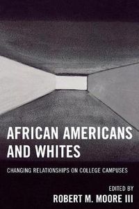 Cover image for African Americans and Whites: Changing Relationships on College Campuses