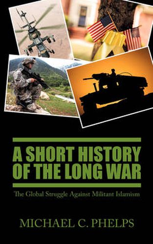 Cover image for A Short History of the Long War: The Global Struggle Against Militant Islamism