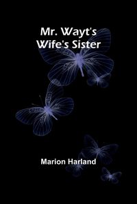 Cover image for Mr. Wayt's Wife's Sister