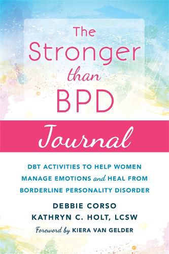 Cover image for The Stronger Than BPD Journal: DBT Activities to Help You Manage Emotions, Heal from Borderline Personality Disorder, and Discover the Wise Woman Within