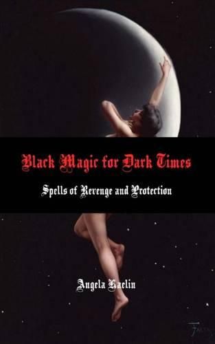 Cover image for Black Magic for Dark Times: Spells of Revenge and Protection