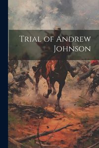 Cover image for Trial of Andrew Johnson