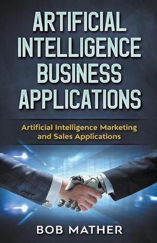 Cover image for Artificial Intelligence Business Applications: Artificial Intelligence Marketing and Sales Applications