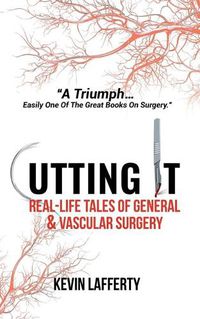 Cover image for Cutting It: Real-Life Tales of General and Vascular Surgery