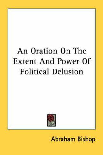 Cover image for An Oration on the Extent and Power of Political Delusion