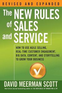 Cover image for The New Rules of Sales and Service: How to Use Agile Selling, Real-Time Customer Engagement, Big Data, Content, and Storytelling to Grow Your Business