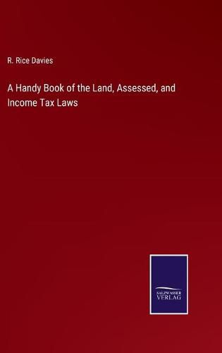 Cover image for A Handy Book of the Land, Assessed, and Income Tax Laws