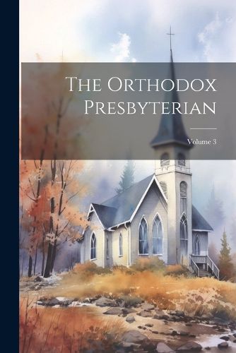 Cover image for The Orthodox Presbyterian; Volume 3