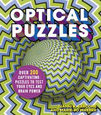 Cover image for Optical Puzzles: Over 200 Captivating Puzzles to Test Your Eyes and Brain Power