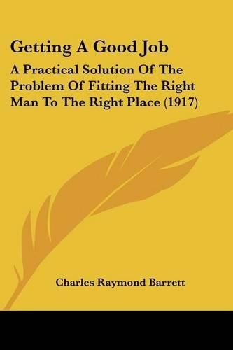 Getting a Good Job: A Practical Solution of the Problem of Fitting the Right Man to the Right Place (1917)