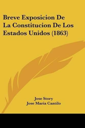 Cover image for Breve Exposicion de La Constitucion de Los Estados Unidos (1863)
