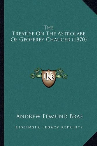 Cover image for The Treatise on the Astrolabe of Geoffrey Chaucer (1870)