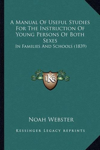 A Manual of Useful Studies for the Instruction of Young Persons of Both Sexes: In Families and Schools (1839)