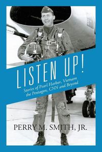Cover image for Listen Up! Stories of Pearl Harbor, Vietnam, the Pentagon, CNN and Beyond