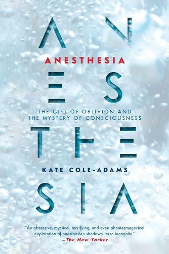 Cover image for Anesthesia: The Gift of Oblivion and the Mystery of Consciousness