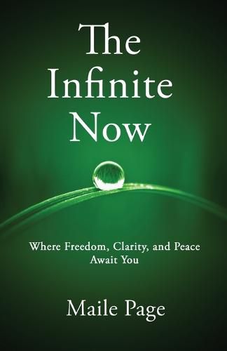 Cover image for The Infinite Now: Where Freedom, Clarity, and Peace Await You